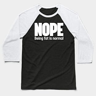 Nope Being fat is normal - Stop fat shame Baseball T-Shirt